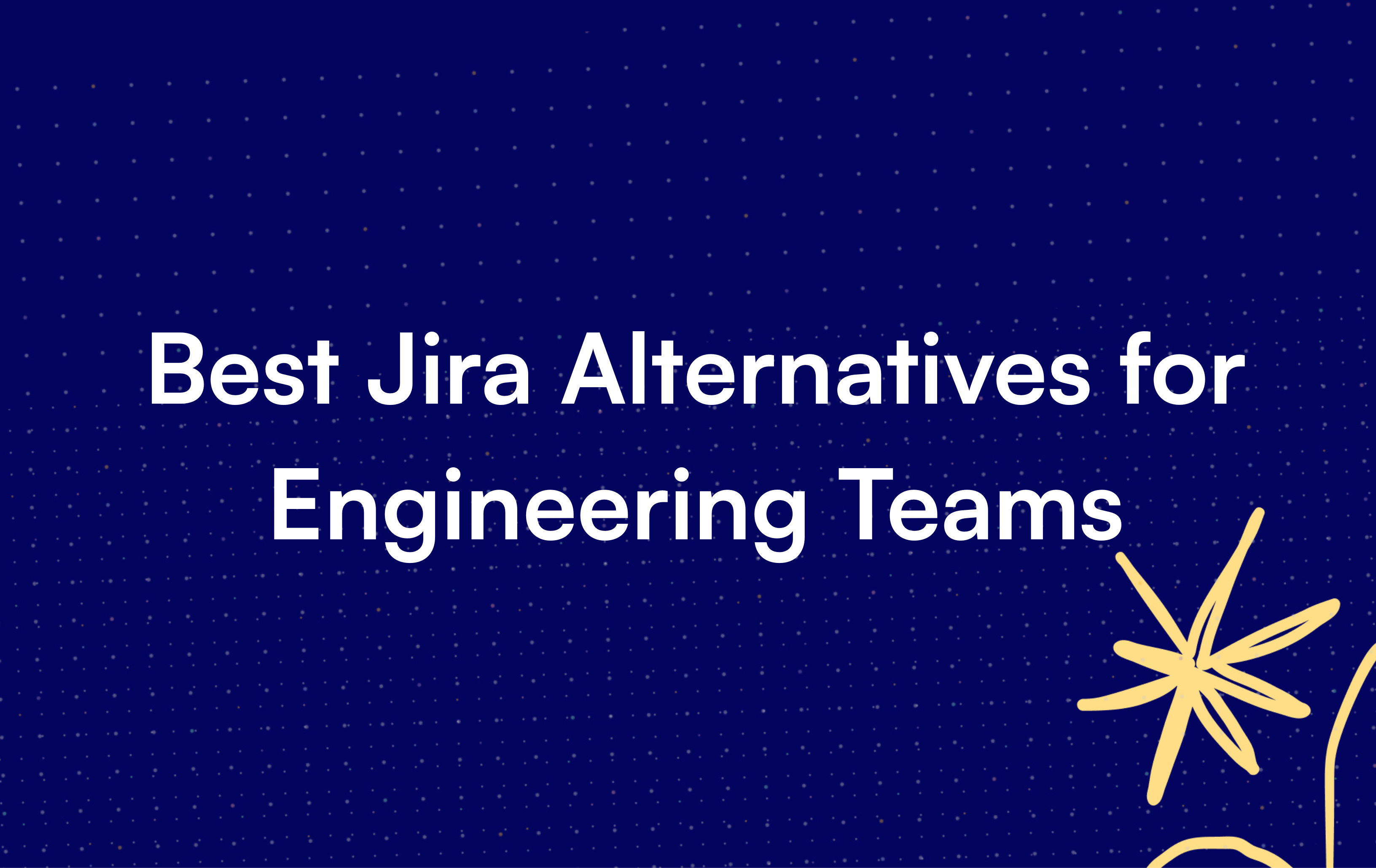 Best Jira Alternatives for Engineering Teams (2026 Guide)