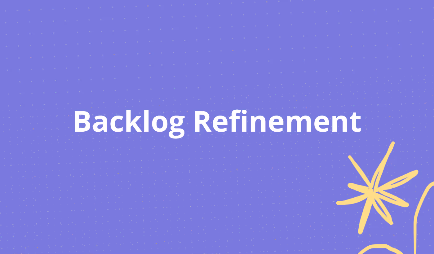 Backlog Refinement: Benefits, Steps, and Best Practices
