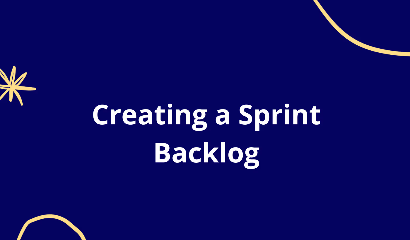Creating a Sprint Backlog: Your Guide To Scrum Project Management